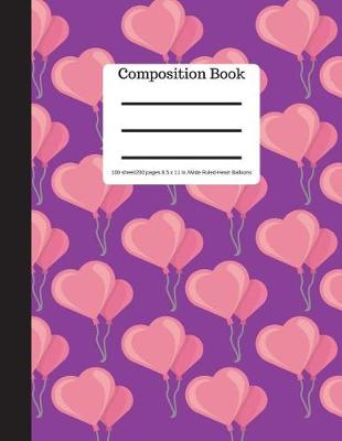 Book cover for Composition Book 100 Sheet/200 Pages 8.5 X 11 In.-Wide Ruled- Heart Balloons