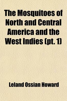 Book cover for The Mosquitoes of North and Central America and the West Indies (Volume 1); A General Consideration of Mosquitoes, Their Habits, and Their Relations to the Human Species