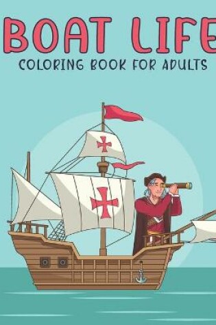 Cover of Boat Life Coloring Book For Adults