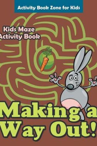 Cover of Making a Way Out! Kids Maze Activity Book