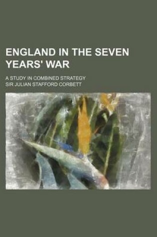 Cover of England in the Seven Years' War (Volume 2); A Study in Combined Strategy