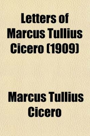 Cover of Letters of Marcus Tullius Cicero (1909)