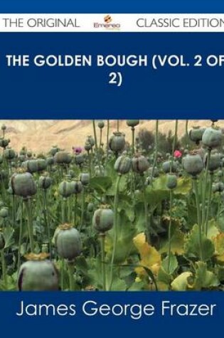 Cover of The Golden Bough (Vol. 2 of 2) - The Original Classic Edition