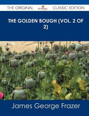 Book cover for The Golden Bough (Vol. 2 of 2) - The Original Classic Edition