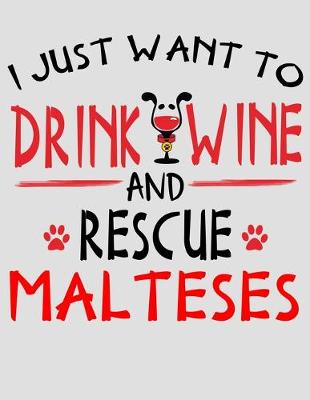 Book cover for I Just Want to Drink Wine and Rescue Maltese