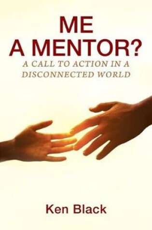 Cover of ME A MENTOR? A Call to Action in a Disconnected World