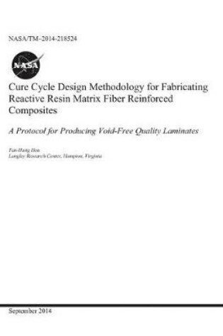 Cover of Cure Cycle Design Methodology for Fabricating Reactive Resin Matrix Fiber Reinforced Composites