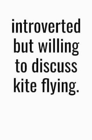 Cover of Introverted But Willing To Discuss Kite Flying