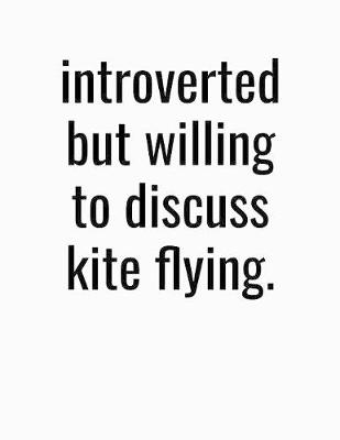 Book cover for Introverted But Willing To Discuss Kite Flying