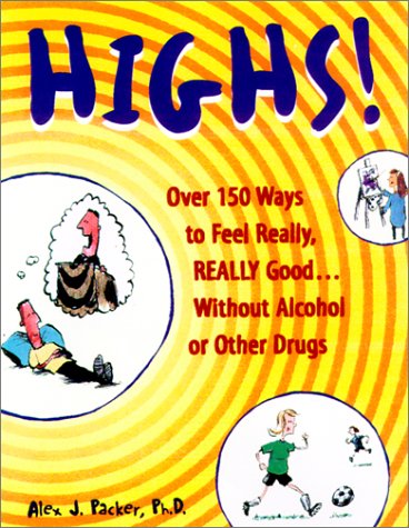 Book cover for Highs! Over 150 Ways to Feel Really, Really Good Without Alcohol or Drugs