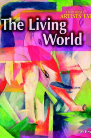 Cover of Through Artist's Eyes: The Living World