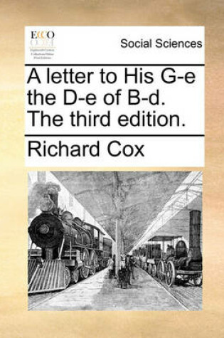 Cover of A Letter to His G-E the D-E of B-D. the Third Edition.