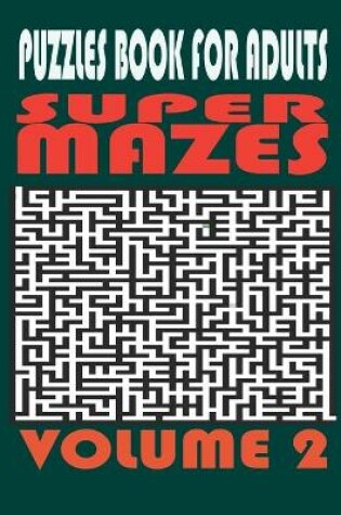 Cover of Super Mazes - Puzzles Book For Adults - Volume 2