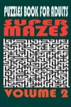 Book cover for Super Mazes - Puzzles Book For Adults - Volume 2