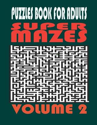 Book cover for Super Mazes - Puzzles Book For Adults - Volume 2