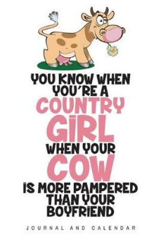 Cover of You Know You're When You're A Country Girl When Your Cow Is More Pampered Than Your Boyfriend