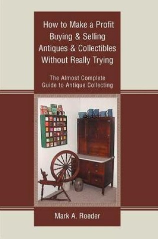 Cover of How to Make a Profit Buying & Selling Antiques & Collectibles Without Really Trying