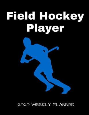 Book cover for Field Hockey Player 2020 Weekly Planner