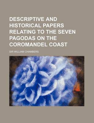 Book cover for Descriptive and Historical Papers Relating to the Seven Pagodas on the Coromandel Coast