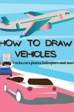 Cover of How To Draw Vehicles