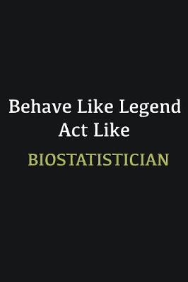 Book cover for Behave like Legend Act Like Biostatistician