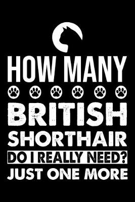 Book cover for How Many British Shorthair Do I Really Need? Just One More