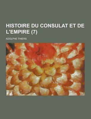 Book cover for Histoire Du Consulat Et de L'Empire (7 )