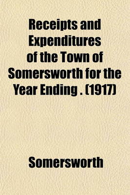 Book cover for Receipts and Expenditures of the Town of Somersworth for the Year Ending . (1917)