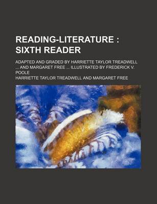 Book cover for Reading-Literature; Sixth Reader. Adapted and Graded by Harriette Taylor Treadwell and Margaret Free Illustrated by Frederick V. Poole