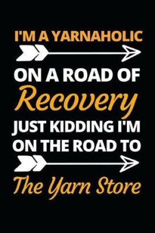 Cover of I'm A Yarnaholic On A Road Of Recovery