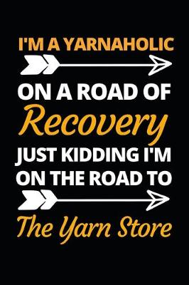 Book cover for I'm A Yarnaholic On A Road Of Recovery