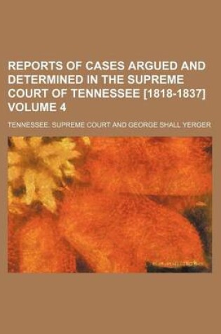 Cover of Reports of Cases Argued and Determined in the Supreme Court of Tennessee [1818-1837] Volume 4