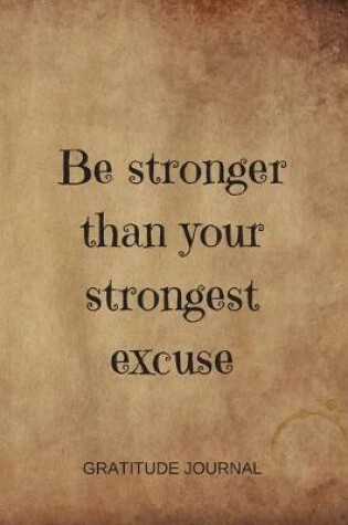 Cover of Be Stronger Than Your Strongest Excuse
