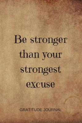 Book cover for Be Stronger Than Your Strongest Excuse