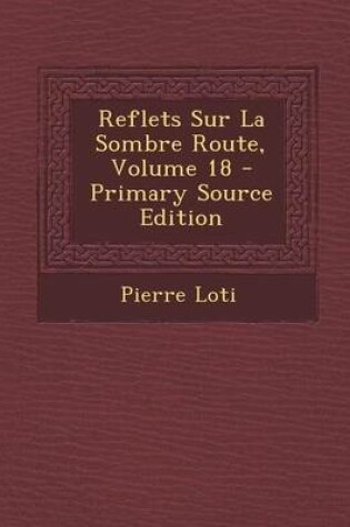 Cover of Reflets Sur La Sombre Route, Volume 18 - Primary Source Edition