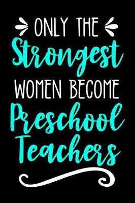 Book cover for Only the Strongest Women Become Preschool Teachers