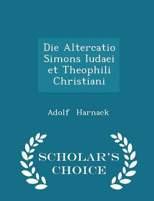 Book cover for Die Altercatio Simons Iudaei Et Theophili Christiani - Scholar's Choice Edition