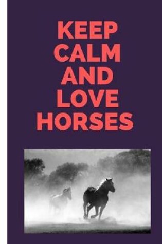 Cover of Keep Calm and Love Horses