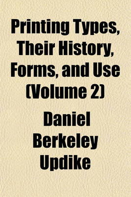 Book cover for Printing Types, Their History, Forms, and Use (Volume 2)