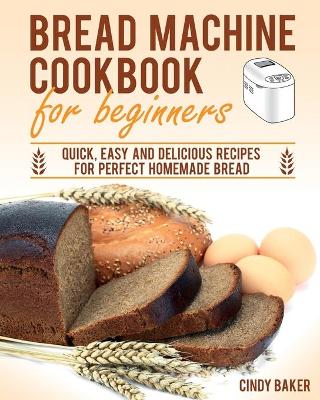 Cover of Bread Machine Cookbook for Beginners