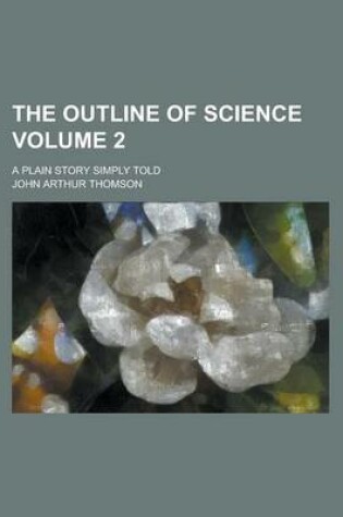 Cover of The Outline of Science; A Plain Story Simply Told Volume 2