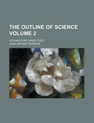 Book cover for The Outline of Science; A Plain Story Simply Told Volume 2