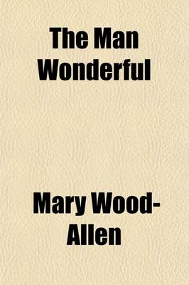 Book cover for The Man Wonderful; The Marvels of Our Bodily Dwelling
