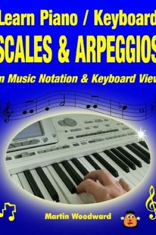 Cover of Learn Keyboard / Piano Scales & Arpeggios In Music Notation & Keyboard View!