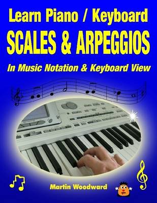 Book cover for Learn Keyboard / Piano Scales & Arpeggios In Music Notation & Keyboard View!