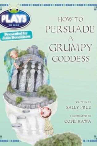 Cover of Bug Club Plays Red (KS2)/5C-5B How to Persuade a Grumpy Goddess 6-pack