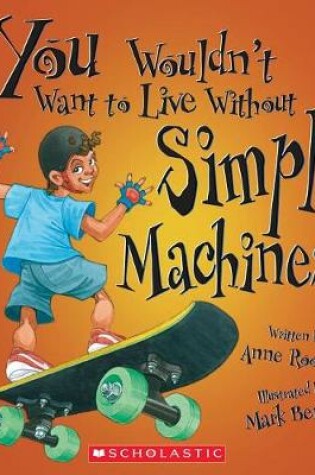 Cover of You Wouldn't Want to Live Without Simple Machines! (You Wouldn't Want to Live Without...)