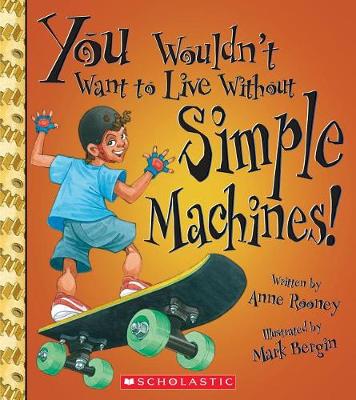 Book cover for You Wouldn't Want to Live Without Simple Machines! (You Wouldn't Want to Live Without...)