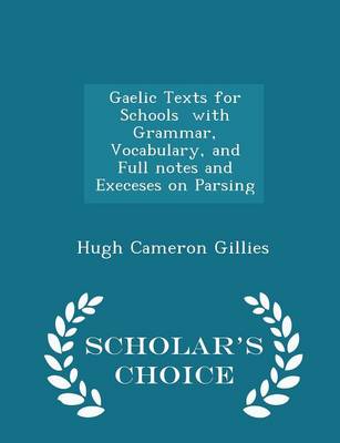 Book cover for Gaelic Texts for Schools with Grammar, Vocabulary, and Full Notes and Execeses on Parsing - Scholar's Choice Edition