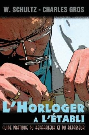 Cover of L'Horloger a l'etabli - Guide pratique du reparateur et du repasseur.